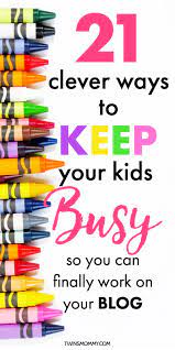 21 Clever Ways To Keep Kids Busy (So Mom Can Blog!) - Twins Mommy