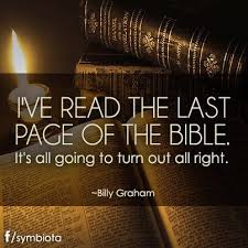 I Ve Read The Last Page Of The Bible It S All Going To Turn Out All Right Billy Graham Quotes Faith Billy Graham Quotes