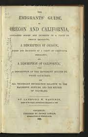 Considering the very short space of time, which has elapsed, since the different governments have turned their attentions to this country. Book Of The Week The Emigrant S Guide To Oregon And California Open Book