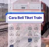 Panduan Mudah Beli Tiket Keretapi KTMB Secara Online