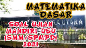 Seleksi pendaftaran jalur mandiri spmb unsoed universitas. Kupas Tuntas Prediksi Soal Ujian Mandiri 2021 Smm Spmpd Usu 2021 Matematika Dasar Youtube