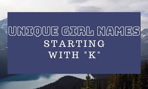 A name isn't just an identity, but can reveal a lot about the bearer's personality. 80 Classic Modern And Unique Girl Names Starting With K Kiddiesquare