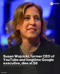 Susan Wojcicki, a pioneering tech executive who helped shape Google and  YouTube, has died, her husband said. She was 56. Wojcicki played a key role  in Google's creation and served nine years