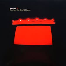 Interpol Turn On The Bright Lights Bright Lights Turn Ons Lights