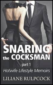 Because of the unusual nature of such . Snaring The Cocksman Hotwife Lifestyle Memoirs Book 1 English Edition Ebook Rulpcock Liliane Amazon De Kindle Shop