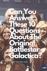 From tricky riddles to u.s. Original Battlestar Galactica Trivia Battlestar Galactica The Originals Trivia