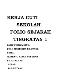 Pelajar boleh memilih tajuk berdasarkan tajuk dalam buku teks tingkatan 1, 2 atau 3. Kerja Cuti Untuk Folio Sej