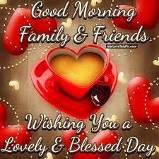 Good Morning Family And Friends Wishing You A Lovely Day Pictures Photos And Images For Facebook Tumblr Pinterest And Twitter