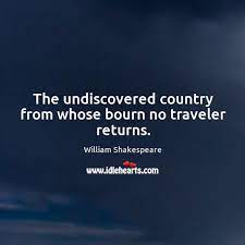 The Undiscovered Country From Whose Bourn No Traveler Returns Idlehearts