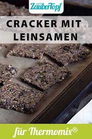 gesund und lecker cracker mit leinsamen rezept fur den thermomix rezept lecker rezepte herzhafte snacks