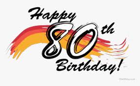 Your eighty year old grandpa, grandma, mom or dad may not be on facebook but that doesn't mean you happy 80th birthday. Happy Eighty Birthday Wishes Happy 80th Birthday Clip Art Hd Png Download Transparent Png Image Pngitem