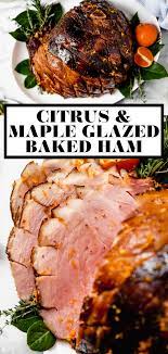 Easy Citrus Maple Glazed Ham Recipe Plays Well With Butter Recipe Baked Ham Maple Glazed Ham Recipes Ham Glaze