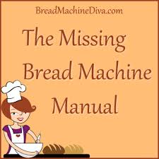 The Missing Bread Machine Manual Bread Machine Recipes Bread Machine Bread Machine Recipes Breadman Bread Machine
