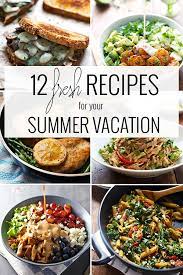 12 Fresh Recipes For Your Summer Vacation Pinch Of Yum Recipes Summer Dinner Fresh Food