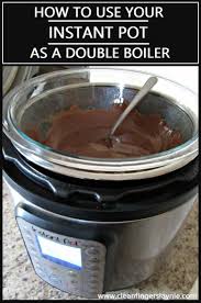 For most stovetop cooking, ingredients go into a pan directly over the heat source. How To Use Your Instant Pot As A Double Boiler Clean Fingers Laynie