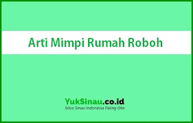 Check spelling or type a new query. Arti Mimpi Rumah Roboh Menurut Islam Dan Primbon