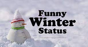 Winter is the time for comfort, for good food and warmth, for the touch of a friendly hand and for a talk beside the fire: 65 Funny Winter Status Captions Funny Winter Quotes