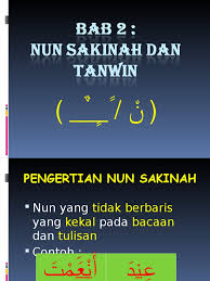 Tanwin التنوين ialah baris dua sama ada baris dua di atas (fathatan), baris dua dibawah (kasratan), atau baris dua di. Bab 2 Nun Sakinah Dan Tanwin