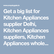 Get A Big List For Kitchen Appliances Supplier Delhi Kitchen Appliances Suppliers Kitchen Appliances Wholes Kitchen Appliances Appliances Kitchen Electronics