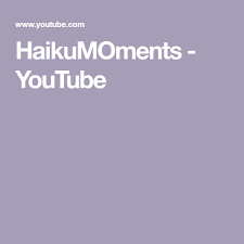 Haikumoments Youtube Haiku Poetry Haiku Youtube