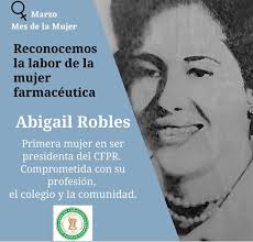 MARZO MES DE LA MUJER Abigail Robles, fue nuestra primera presidenta en el  Colegio de Farmacéuticos de Puerto Rico en el periodo de 1961