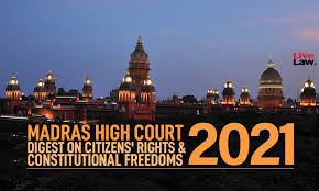 Madras High Court Judgments On Citizens' Rights & Constitutional Freedoms  In 2021