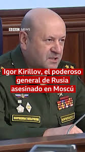 Atentado contra un poderoso general ruso a cargo de las armas nucleares  🇷🇺, Igor Kirillov era jefe de las Fuerzas de Defensa Nuclear, Biológica y  Química de Rusia y uno de los hombres más poderosos ...
