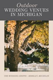 Outdoor Wedding Venues In Michigan Wedding Locations Outdoor Michigan Wedding Venues Outdoor Wedding Venues