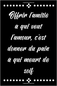 Nous comptons sur votre vigilance. Offrir L Amitie A Qui Veut L Amour C Est Donner Du Pain A Qui Meurt De Soif Carnet De Notes Original Et Drole Citation Sur La Couverture 120 Pages Lignees Format 6 X