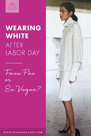 Wearing White After Labor Day Faux Pas Or En Vogue How To Wear Personal Stylist En Vogue