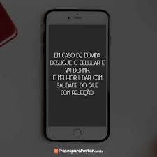 em caso de duvida desligue o celular e vai dormir desligar o celular celular citacoes aleatorias desligue o celular e vai dormir
