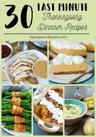 30 Last Minute Thanksgiving Dinner Recipes My Recipe Confessions Thanksgiving Dinner Recipes Easy Thanksgiving Dinner Thanksgiving Cooking