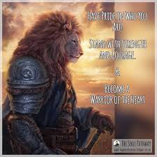 Have Pride In Who You Are Stand With Courage And Strength Become A Warrior Of The Heart Warrior Courage Souls Journey