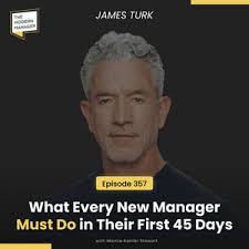 357: What Every New Manager Must Do in Their First 45 Days with James Turk 