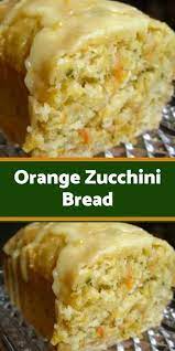 To Make This Recipe You Il Need The Following Ingredients Ingredients Brea Zucchini Recipes Dessert Zucchini Recipes Baked Orange Zucchini Bread Recipe