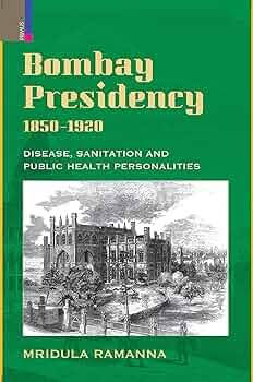 Bombay Presidency, 1850-1920: Disease, Sanitation and Public Health Personalities : Mridula Ramanna: Amazon.in: Books