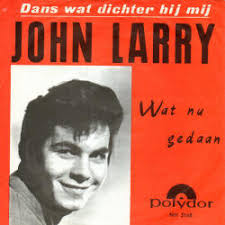 www.rocknroll-schallplatten-forum.de :: Thema anzeigen - <b>JOHN LARRY</b> <b>...</b> - t_larryjohn03dans_wat_dichter_bij_mij_145