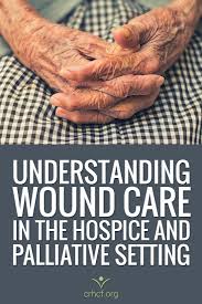 Understanding Wound Care In The Hospice And Palliative