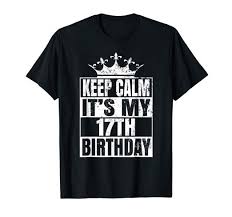 Seventeenth Birthday Cake For 17 Year Old Boy Keep Calm It S My 17th Birthday Tshirt 17 Years Old Gifts An T Keep Calm It S My 17th Birthday 17 Yrs In 2020 Birthday Tshirts Keep Calm Birthday 10 Year Old Gifts