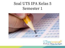 Jumlah soal esai = 5. Soal Uts Ipa Kelas 5 Semester 1 Ciptacendekia Com