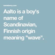 Aalto Is A Boy S Name Of Scandinavian Finnish Origin Meaning Wave In 2020 Names With Meaning Names Boy Names