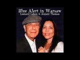Leonard Cohen Anjani Thomas Blue Alert In Warsaw Fm Broadcast Warszawa Poland 2 Youtube The effect of their duet skirts religious territory in the faith, where an oud is the only thing that stops it from becoming a hymn. leonard cohen anjani thomas blue