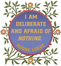 This Illustration Of The Quote I Am Deliberate And Afraid Of Nothing By Audre Lorde Is The Fourth Illustration For My Audre Lorde Lorde Audre Lorde Quotes
