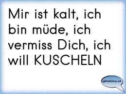 Mir Ist Kalt Ich Bin Mude Ich Vermiss Dich Ich Will Kuscheln Osterreichische Spruche Und Zitate