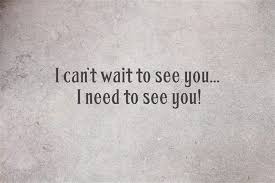 I Can T Wait To See You I Need To See You Quotes About Love And Relationships Seeing You Quotes Teasing Quotes