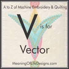 A To Z Of Machine Embroidery And Quilting V Is For Vector Meaning Of Life Designs By Sarah Vedeler Machine Embroidery Embroidery Vector Meaning