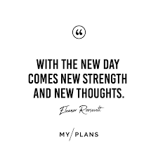 With The New Day Comes New Strength And New Thoughts Eleonor Rosevelt Inspiring Quotes Short Ins Short Inspirational Quotes Inspirational Quotes New Thought