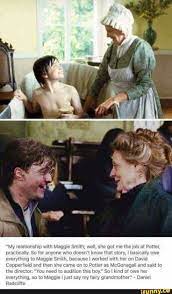 My Relationship With Maggie Smith Well She She Got Me The Job At Potter Practically So