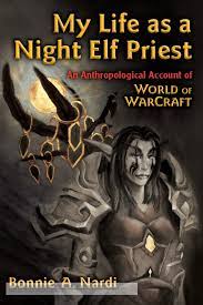 My Life as a Night Elf Priest: An Anthropological Account of World of  Warcraft