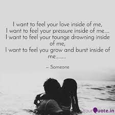 Knowing how to express how you feel is important in any relationship. I Want To Feel Your Love Quotes Writings By Khushi Yourquote